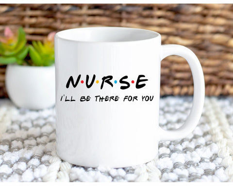 Nurse I'll be there for you coffee mug.